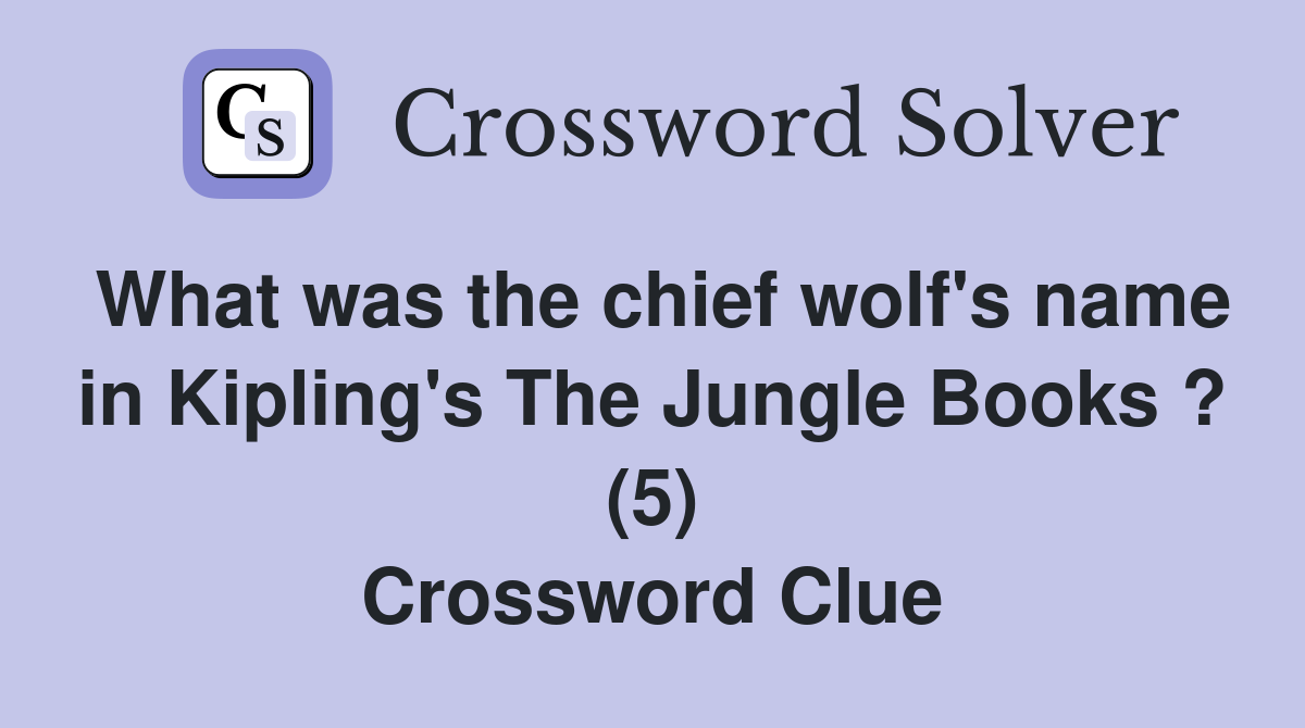 What was the chief wolf's name in Kipling's The Jungle Books ? (5